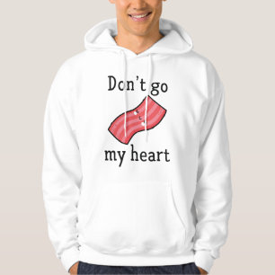 Don't Go Bacon My Heart Hoodie