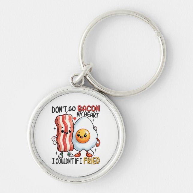 Dont Go Bacon My Heart Keychain (Front)