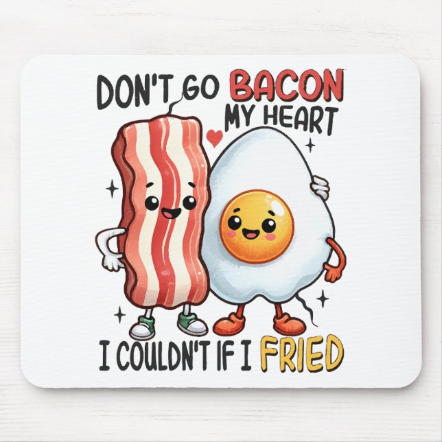Dont Go Bacon My Heart Mouse Pad (Front)