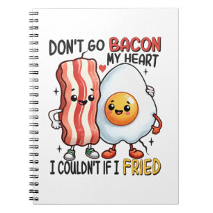 Dont Go Bacon My Heart Notebook