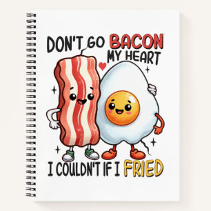 Dont Go Bacon My Heart Notebook