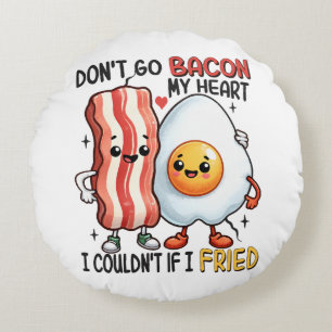 Dont Go Bacon My Heart Round Pillow