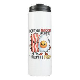 Dont Go Bacon My Heart Thermal Tumbler