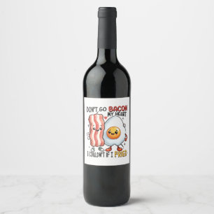 Dont Go Bacon My Heart Wine Label
