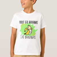 Don't Go Bananas, Eat Bananas Catchphrase