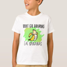 Don't Go Bananas, Eat Bananas Catchphrase