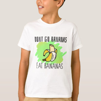 Don't Go Bananas, Eat Bananas Catchphrase T-Shirt