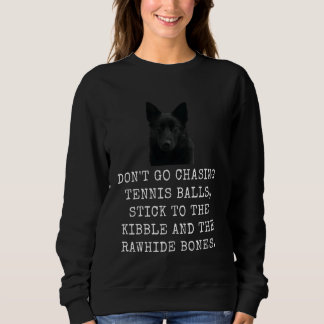 Don'T Go Chasing Tennis Balls, Stick To The Kibble Sweatshirt