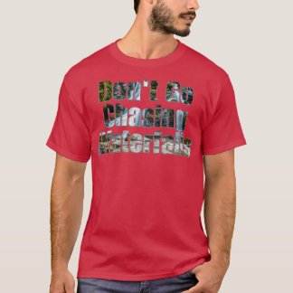 Dont Go Chasing Waterfalls T-Shirt
