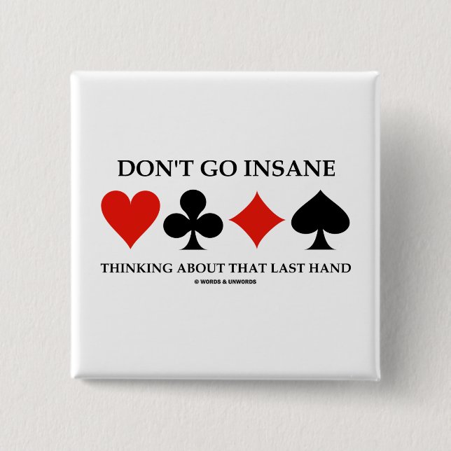 Don't Go Insane Thinking About That Last Hand 2 Inch Square Button (Front)