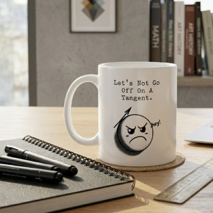 Don't Go Off on a Tangent Funny Math Expression Coffee Mug