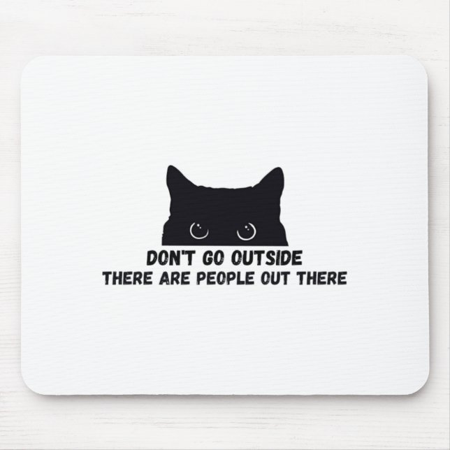Dont Go Outside There Are People Out There  Mouse Pad (Front)