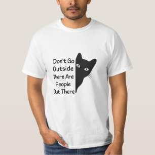 Don't Go Outside There Are People Out There T-Shirt
