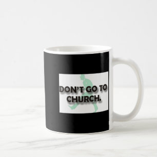 Dont Go To Church  Coffee Mug