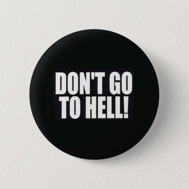 Don't Go to Hell! 2 Inch Round Button (Front)