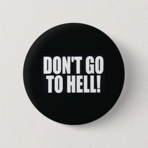 Don't Go to Hell! 2 Inch Round Button