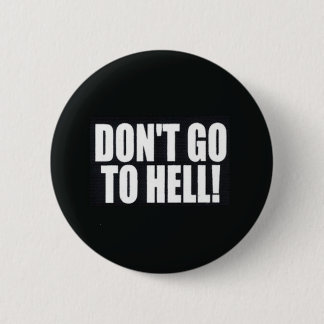 Don't Go to Hell! 2 Inch Round Button