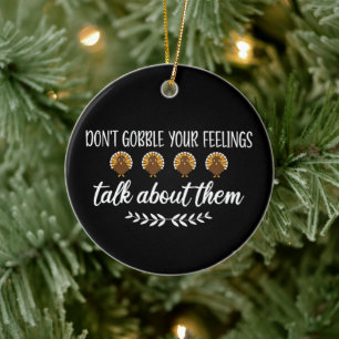 Don't Gobble Your Feelings Funny Thanksgiving Puns Ceramic Ornament