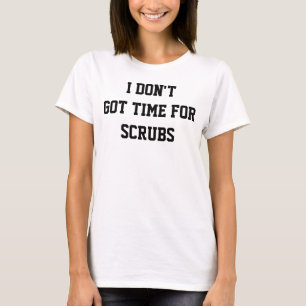 Don't Got Time For Scrubs Women's Crop Top T-Shirt
