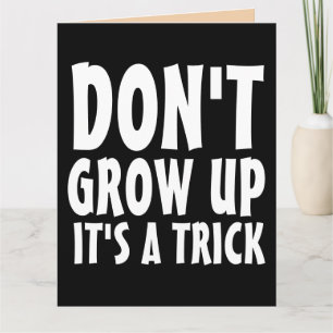 DON'T GROW UP FUNNY BIG BIRTHDAY CARDS