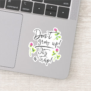 Don't grow up, it's a trap.