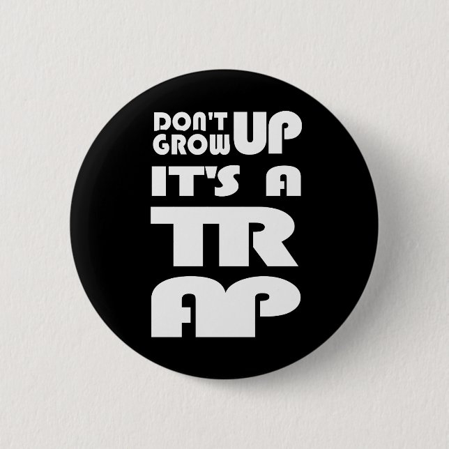 Dont Grow Up Its A Trap 2 Inch Round Button (Front)
