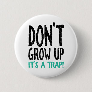 Don't Grow Up It's a Trap! 2 Inch Round Button