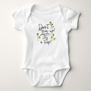 Don't grow up, it's a trap. baby bodysuit