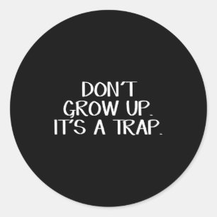 Don't Grow Up It's A Trap Classic Round Sticker