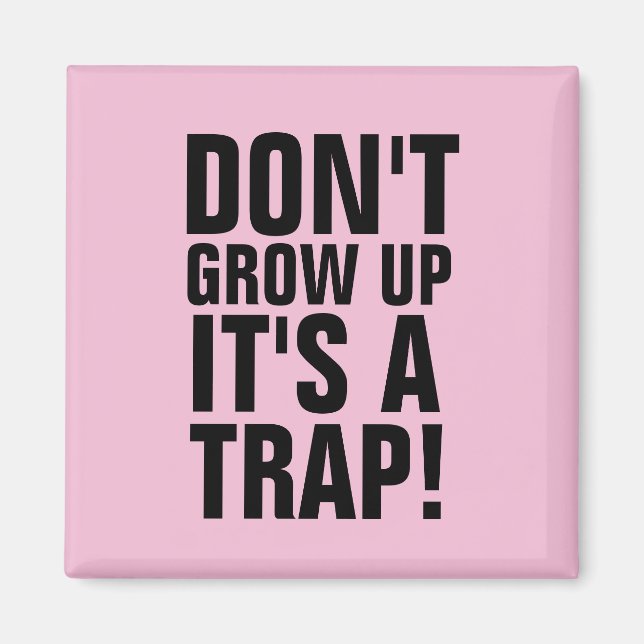 DON'T GROW UP IT'S A TRAP! MAGNETS (Front)