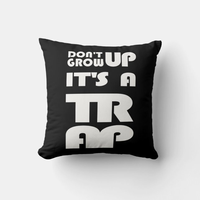 Dont Grow Up Its A Trap Throw Pillow (Front)