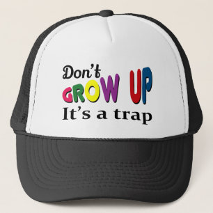 Don't grow up it's a trap trucker hat