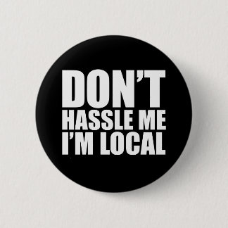 Don't Hassle Me I'm Local What About Bob 2 Inch Round Button