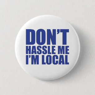Don't Hassle Me I'm Local What About Bob 2 Inch Round Button