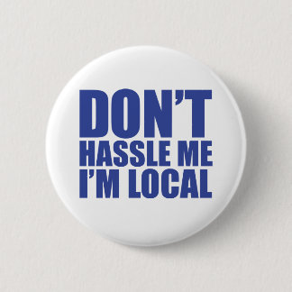 Don't Hassle Me I'm Local What About Bob 2 Inch Round Button