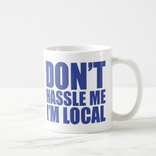 Don't Hassle Me I'm Local What About Bob Coffee Mug