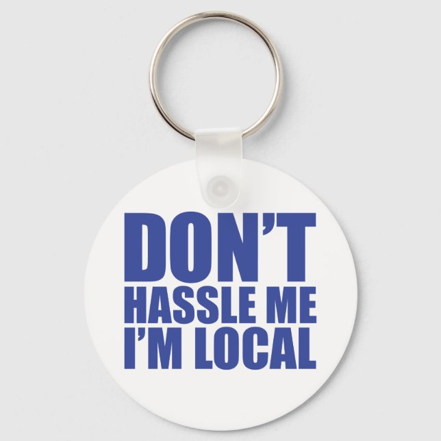 Don't Hassle Me I'm Local What About Bob Keychain (Front)
