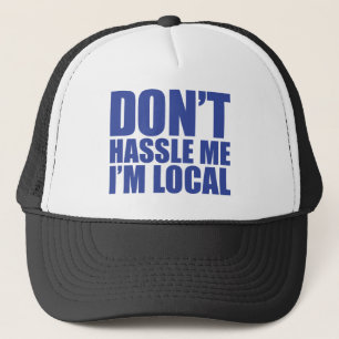 Don't Hassle Me I'm Local What About Bob Trucker Hat