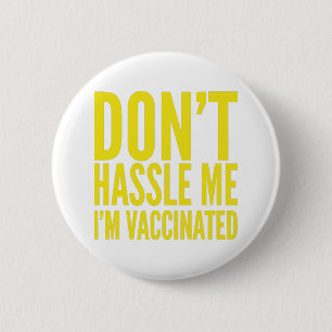 DON'T HASSLE ME I'M VACCINATED  2 INCH ROUND BUTTON