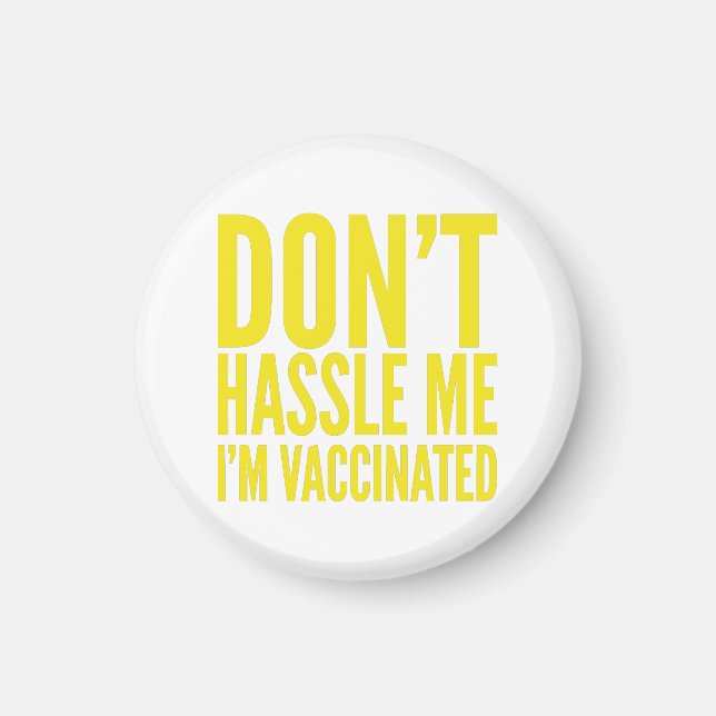 DON'T HASSLE ME I'M VACCINATED  MAGNET (Front)