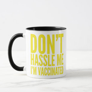 DON'T HASSLE ME I'M VACCINATED MUG