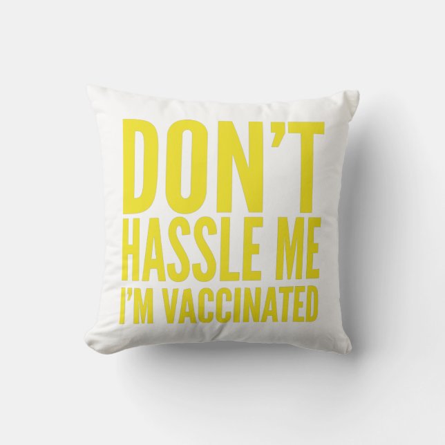 DON'T HASSLE ME I'M VACCINATED  THROW PILLOW (Front)