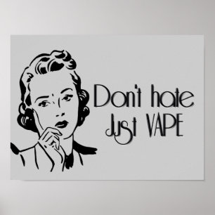 Don't Hate Just Vape Poster