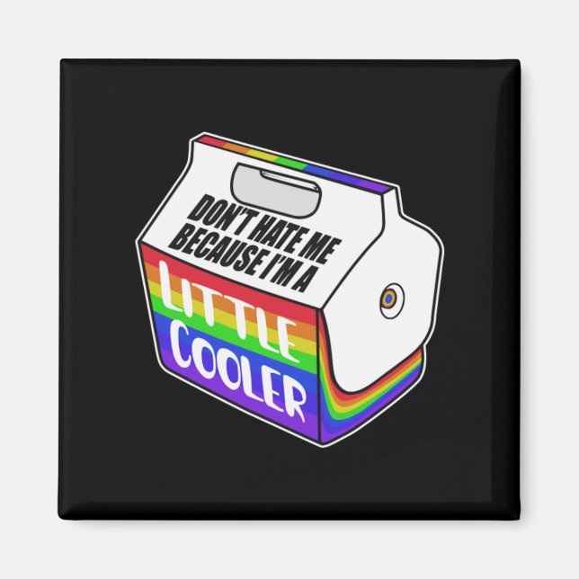 Dont Hate Me Because Im A Little Cooler Design Magnet (Front)
