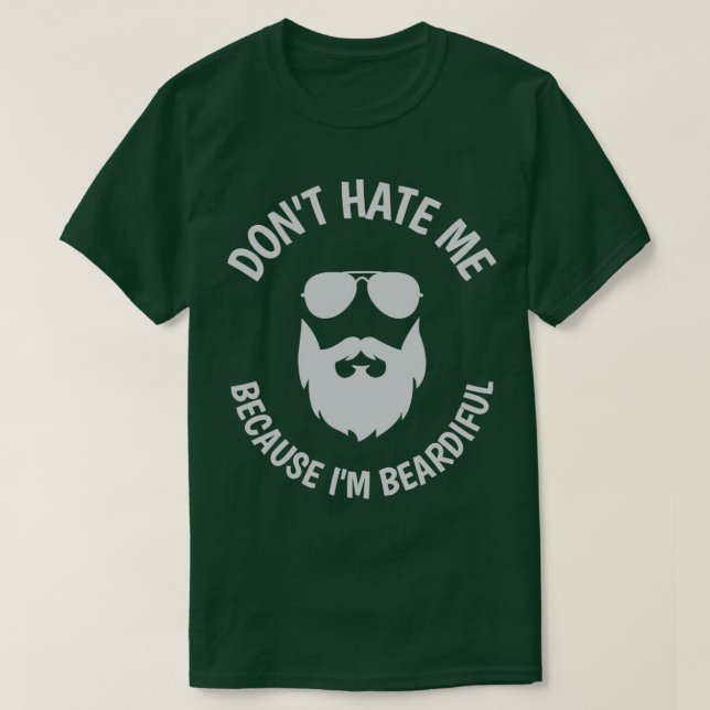 Dont hate me because Im Beardiful 13 T-Shirt (Design Front)