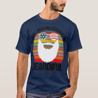 Dont hate me because im beardiful 9 T-Shirt