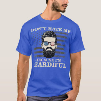 Dont Hate Me Because Im Beardiful Beard Funny T-Shirt