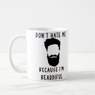 Don't Hate Me Because I'm Beardiful Funny Coffee Mug