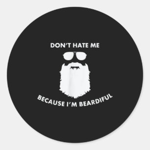 Don't Hate Me Because I'm Beardiful Shirt For Bear Classic Round Sticker