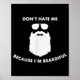 Don't Hate Me Because I'm Beardiful Shirt For Bear Poster